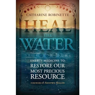 Abbildung von Heal the Water: Energy Medicine to Restore Our Most Precious Resource