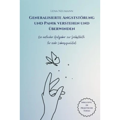 Abbildung von Generalisierte Angststörung und Panik verstehen überwinden: Ein einfacher Ratgeber zur Selbsthilfe für mehr Lebensqualität