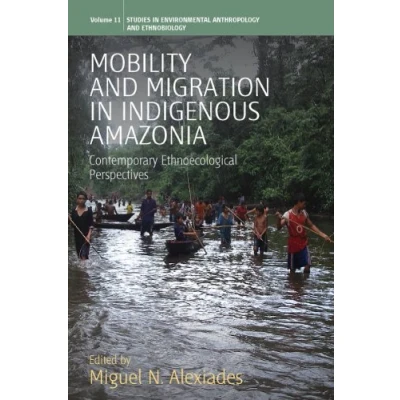 Abbildung von Mobility and Migration in Indigenous Amazonia: Contemporary Ethnoecological Perspectives (Studies Environmental Anthropology Ethnobiology, Band 11)