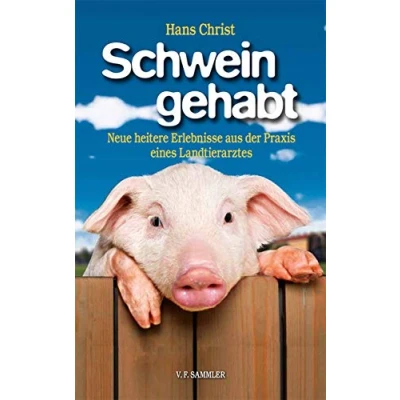 Abbildung von Schwein gehabt: Neue heitere Erlebnisse aus der Praxis eines Landtierarztes