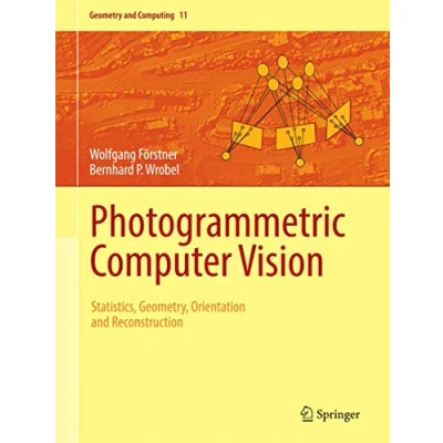 Abbildung von Photogrammetric Computer Vision: Statistics, Geometry, Orientation and Reconstruction (Geometry Computing, 11, Band 11)