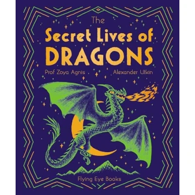 Abbildung von The Secret Lives of Dragons: Expert Guides to Mythical Creatures