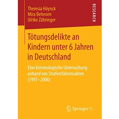 Abbildung von Tötungsdelikte an Kindern unter 6 Jahren in Deutschland: Eine kriminologische Untersuchung anhand von Strafverfahrensakten (19972006)