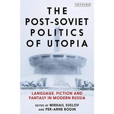 Abbildung von Post Soviet Politics of Utopia, The: Language, Fiction and Fantasy in Modern Russia