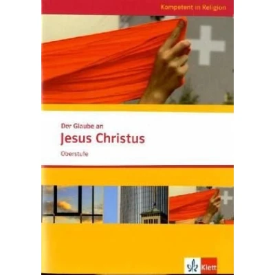 Abbildung von Der Glaube an Jesus Christus. Ausgabe Niedersachsen: Themenheft ab Klasse 10 (Kompetent in Religion)