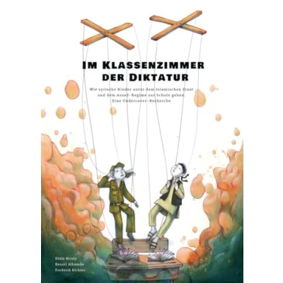 Abbildung von Im Klassenzimmer der Diktatur: Wie syrische Kinder unter dem Islamischen Staat und Assad Regime zur Schule gehen. Eine Undercover Recherche