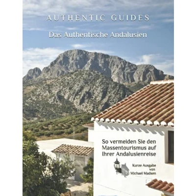 Abbildung von AUTHENTIC GUIDES: Das Authentische Andalusien (Kurze Ausgabe ohne Unterkunftkatalog): So vermeiden Sie den Massentourismus auf Ihrer Andalusienreise