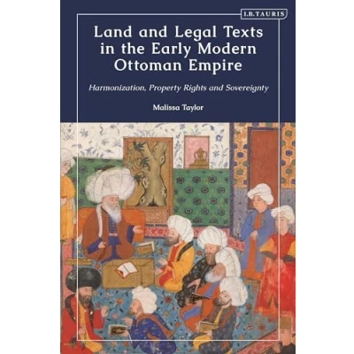 Abbildung von Land and Legal Texts in the Early Modern Ottoman Empire: Harmonization, Property Rights Sovereignty (The Empire World)