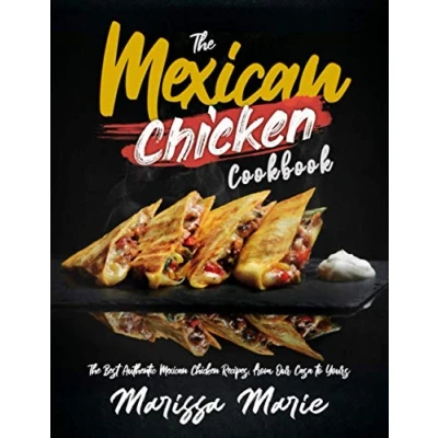 Abbildung von The Mexican Chicken Cookbook: Best Authentic Recipes, from Our Casa to Yours (Mexican Cookbook)