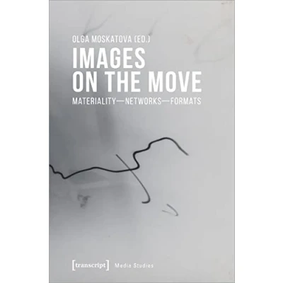 Abbildung von Images on the Move: Materiality Networks Formats (Edition Medienwissenschaft)