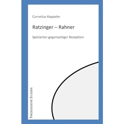 Abbildung von Theologische Studien / Ratzinger Rahner: Spielarten gegenseitiger Rezeption