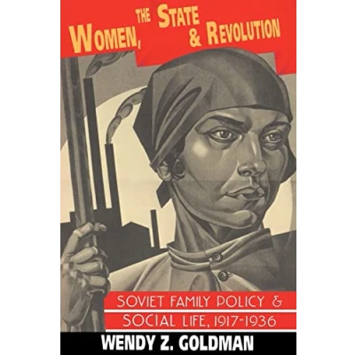 Abbildung von Women, the State and Revolution: Soviet Family Policy Social Life, 1917 1936 (Cambridge Russian, Post Studies, No 90)