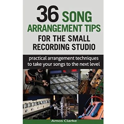 Abbildung von 36 Song Arrangement Tips for the Small Recording Studio: Practical to Take Your Songs Next Level