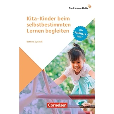 Abbildung von Kita Kinder beim selbstbestimmten Lernen begleiten: Die schnelle Hilfe! (Die kleinen Hefte)
