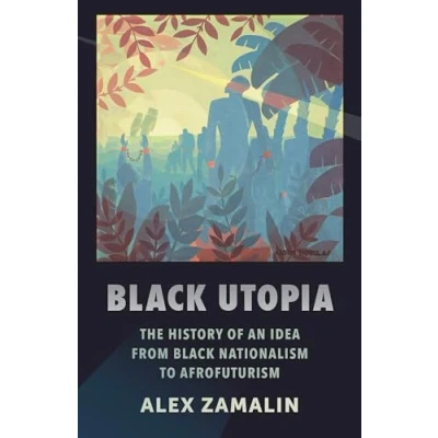Abbildung von Black Utopia: The History of an Idea from Nationalism to Afrofuturism