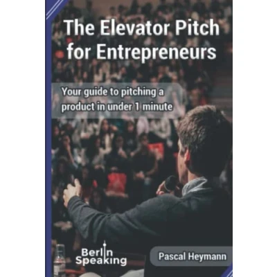 Abbildung von The Elevator Pitch for Entrepreneurs: Your guide to pitching a product in under 1 minute