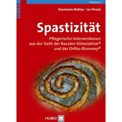 Abbildung von Spastizität: Pflegerische Interventionen aus der Sicht Basalen Stimulation® und Ortho Bionomy®