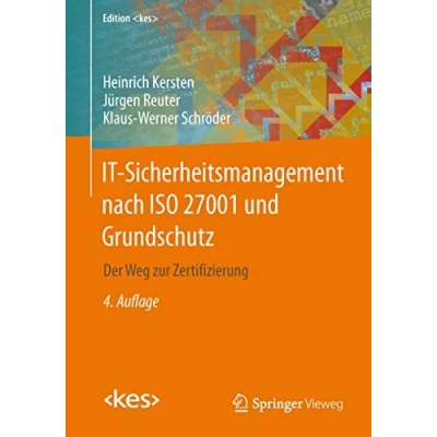 Abbildung von IT Sicherheitsmanagement nach ISO 27001 und Grundschutz: Der Weg zur Zertifizierung (Edition )