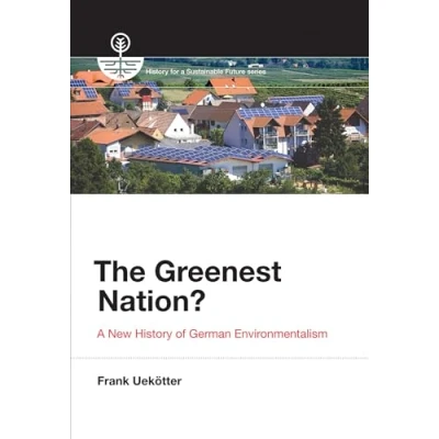 Abbildung von The Greenest Nation?: a New History of German Environmentalism (History for Sustainable Future)