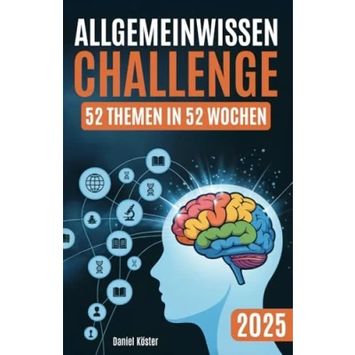 Abbildung von Allgemeinwissen Challenge 52 Themen in Wochen: Ein Jahr lang die beeindruckende Welt der Allgemeinbildung Geschichte, Wissenschaft, Politik, ... Sport und vielem mehr entdecken (inkl. Quiz)