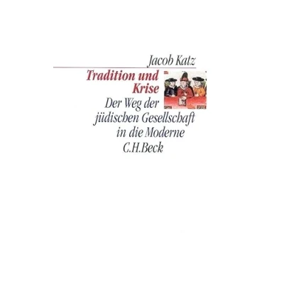 Abbildung von Tradition und Krise: der Weg jüdischen Gesellschaft in die Moderne (C.H. Beck Kulturwissenschaft)
