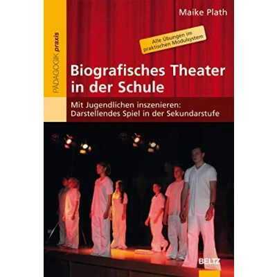 Abbildung von Biografisches Theater in der Schule: Mit Jugendlichen inszenieren: Darstellendes Spiel Sekundarstufe (Beltz Praxis)