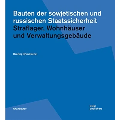 Abbildung von Bauten der sowjetischen und russischen Staatssicherheit: Straflager, Wohnhäuser Verwaltungsgebäude (Grundlagen/Basics)