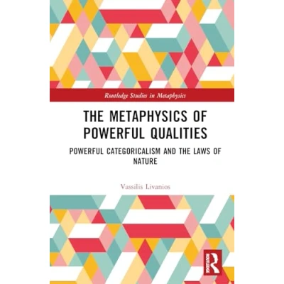 Abbildung von the Metaphysics of Powerful Qualities: Categoricalism and Laws Nature (Routledge Studies in Metaphysics)