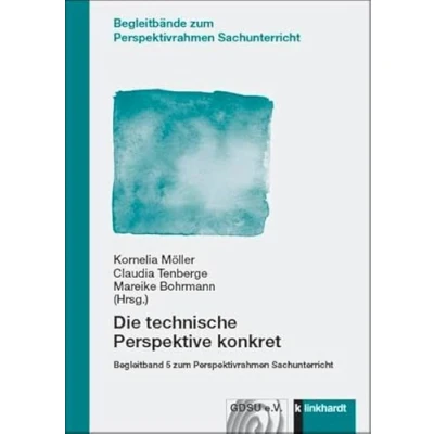 Abbildung von Die technische Perspektive konkret: Begleitband 5 zum Perspektivrahmen Sachunterricht (Begleitbände Sachunterricht)
