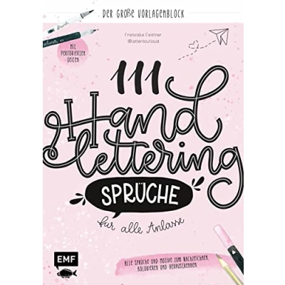 Abbildung von 111 Handlettering Sprüche für Alle Anlässe Der große Vorlagen Block: und Motive zum Nachzeichnen, Kolorieren Heraustrennen Mit perforierten Seiten