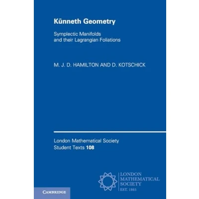 Abbildung von Künneth Geometry: Symplectic Manifolds and Their Lagrangian Foliations (London Mathematical Society Student Texts, 489)