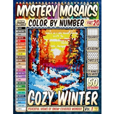 Abbildung von Cozy Winter Landscapes Mystery Mosaic Color by Number: 50 Peaceful Views of Snow Covered Wonder in Squares, Hexagons, Stained Glass, and Circles.