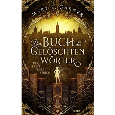 Abbildung von Das Buch der gelöschten Wörter erste Federstrich: Roman (Die Chronik Bücherwelt Reihe, Band 1)