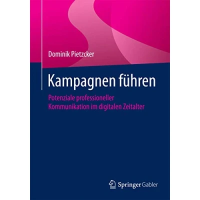 Abbildung von Kampagnen führen: Potenziale professioneller Kommunikation im digitalen Zeitalter