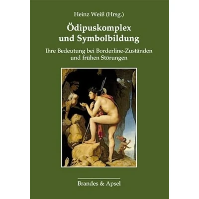Abbildung von Ödipuskomplex und Symbolbildung: Ihre Bedeutung bei Borderline Zuständen frühen Störungen