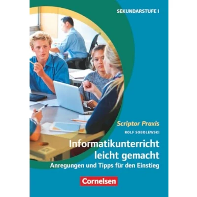 Abbildung von Scriptor Praxis: Informatikunterricht leicht gemacht Anregungen und Tipps für den Einstieg Buch