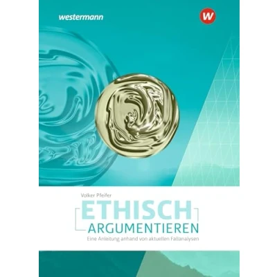 Abbildung von Ethisch argumentieren: Eine Anleitung anhand von aktuellen Fallanalysen Ausgabe 2022