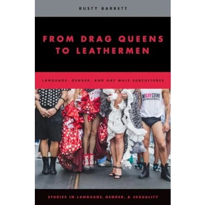 Abbildung von From Drag Queens to Leathermen: Language, Gender, and Gay Male Subcultures (Studies in Language Gender Sexuality)