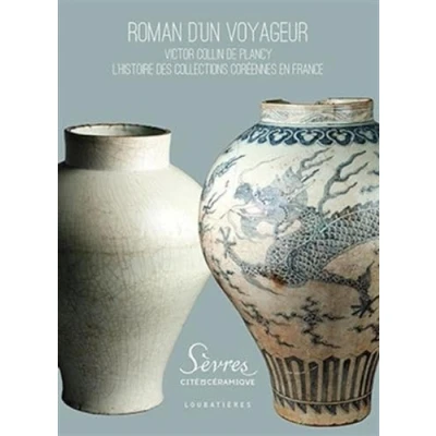 Abbildung von Roman d&#039;un voyageur: Victor Collin de Plancy. L&#039;histoire des collections Coréennes en France