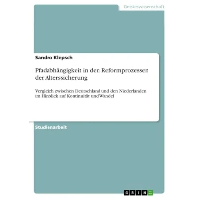 Abbildung von Pfadabhängigkeit in den Reformprozessen der Alterssicherung: Vergleich zwischen Deutschland und Niederlanden im Hinblick auf Kontinuität Wandel