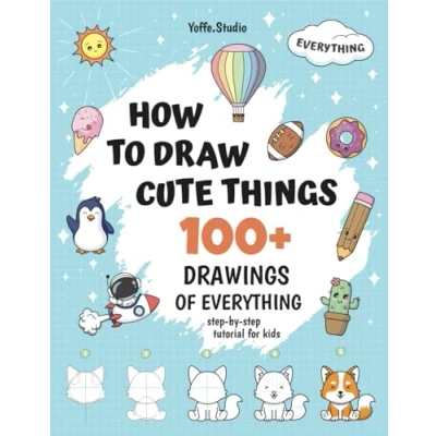 Abbildung von How To Draw Cute Things: 100+ Drawings Of Everything. Step By Tutorial For Kids