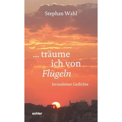 Abbildung von träume ich von Flügeln: Jerusalemer Gedichte