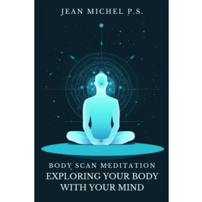Abbildung von Body Scan Meditation Exploring your with Mind: Discover how to reconnect mind and body, improve self awareness find inner peace through silence