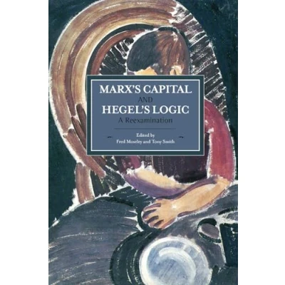 Abbildung von Marx&#039;s Capital and Hegel&#039;s Logic: A Reexamination (Historical Materialism)