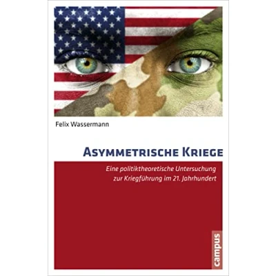 Abbildung von Asymmetrische Kriege: Eine politiktheoretische Untersuchung zur Kriegführung im 21. Jahrhundert