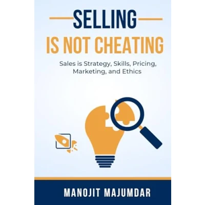Abbildung von SELLING is NOT CHEATING: Sales Strategy, Skills, Pricing, Marketing, and Ethics
