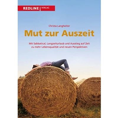 Abbildung von Mut zur Auszeit: Mit Sabbatical, Langzeiturlaub Und Ausstieg Auf Zeit Zu Mehr Lebensqualität Neuen Perspektiven