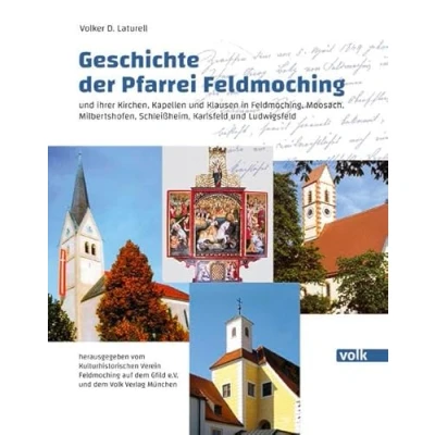 Abbildung von Geschichte der Pfarrei Feldmoching: und ihrer Kirchen, Kapellen Klausen in Feldmoching, Moosach, Milbertshofen, Schleißheim, Karlsfeld Ludwigsfeld