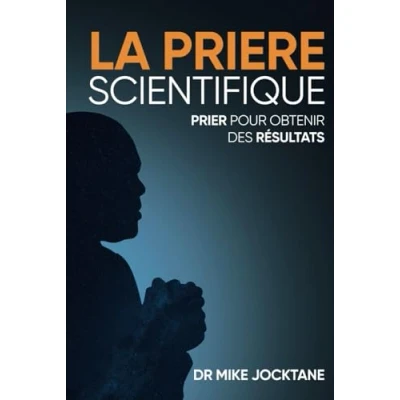 Abbildung von La Prière Scientifique: Prier pour obtenir des résultats
