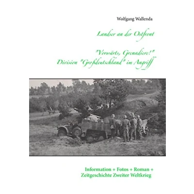Abbildung von Landser an der Ostfront &quot;Vorwärts Grenadiere!&quot; Division Großdeutschland im Angriff: Information Fotos Roman Zeitgeschichte Zweiter Weltkrieg